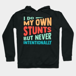 I Do My Own Stunts But Never Intentionally Hoodie